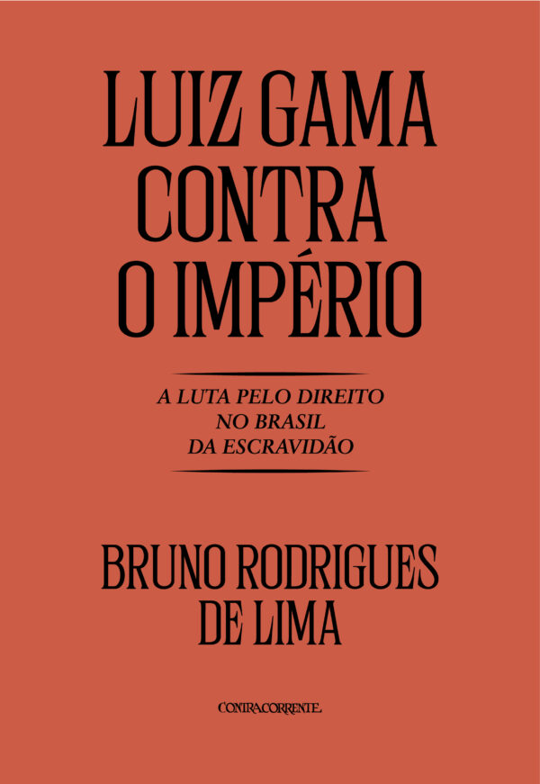 Luiz Gama contra o Império: A luta pelo direito no Brasil da Escravidão