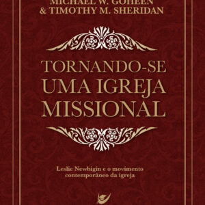 Tornando-se uma igreja missional Leslie Newbigin e o movimento contemporâneo da igreja