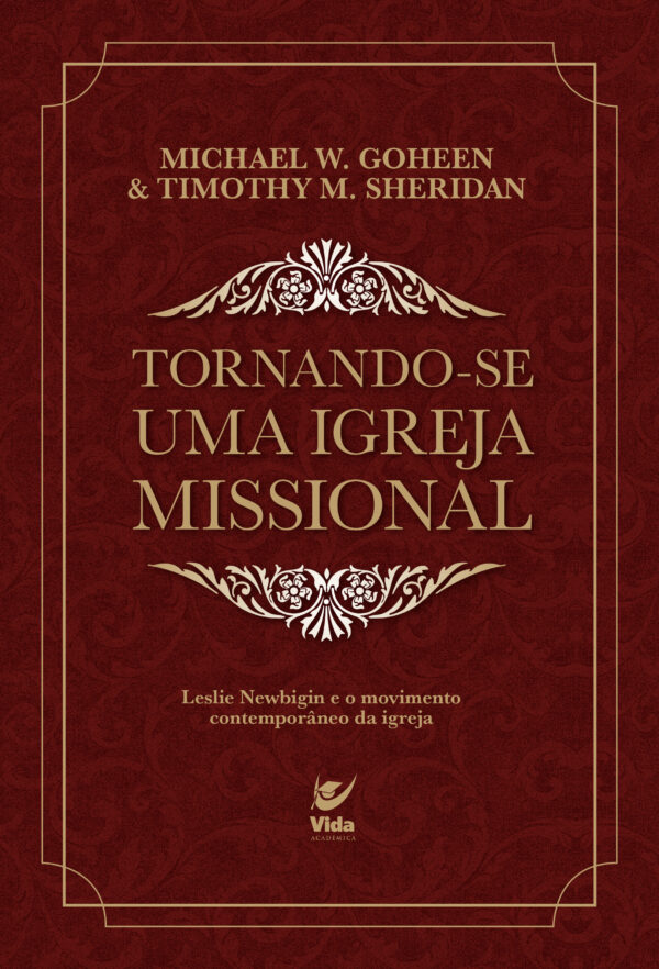 Tornando-se uma igreja missional Leslie Newbigin e o movimento contemporâneo da igreja