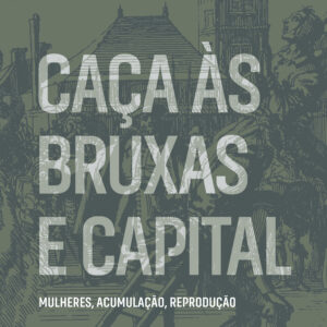 Caças às bruxas e capital mulheres, acumulação, reprodução