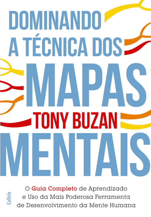 Dominando a técnica dos mapas mentais guia completo de aprendizado e o uso da mais poderosa ferramenta de desenvolviment