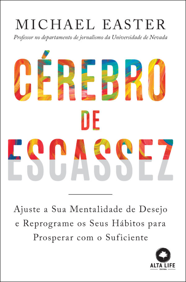 Cérebro de escassez ajuste a sua mentalidade de desejo e reprograme os seus hábitos para prosperar com o suficiente