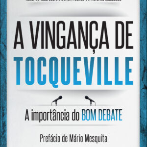 A vingança de Tocqueville a importância do bom debate