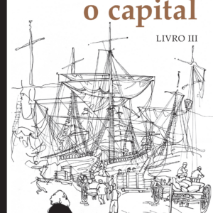 O capital – Livro III crítica da economia política. o processo global da produção capitalista