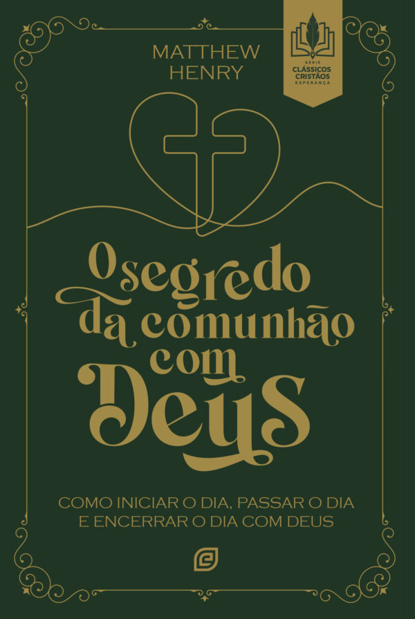 O segredo da comunhão com Deus como iniciar o dia, passar o dia e encerrar o dia com Deus