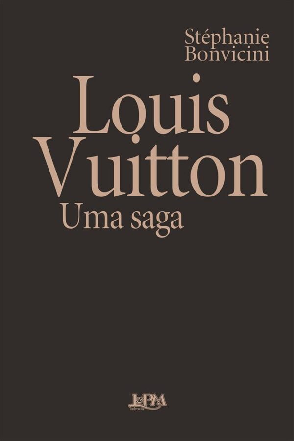 LOUIS VUITTON - UMA SAGA - LPM